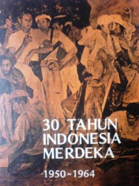 30 Tahun Indonesia Merdeka 1950-1965