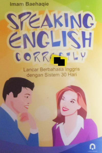 Speaking English Correctly ; Lancar Berbahasa Inggris dengan Sistem 30 Hari