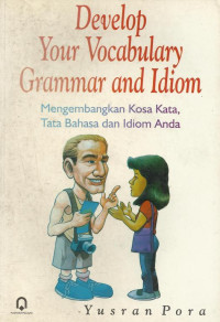 Develop Your Vocabulary Grammar and Idiom; Mengembangkan Kosa Kata, Tata Bahasa dan Idiom Anda