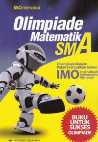 Olimpiade Matematika SMA; Dilengkapi dengan Paket Soal Latihan Setara IMO (International Mathematics Olympiad)