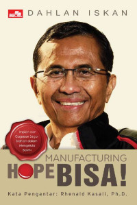 Dahlan Iskan ; Manufacturing Hope : Bisa!