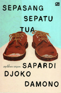 Sepasang Sepatu Tua; Sepilihan Cerpen