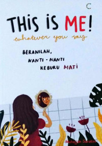 Image of This is Me! Whatever You Say. Beranilah. Nanti-Nanti, Keburu Mati
